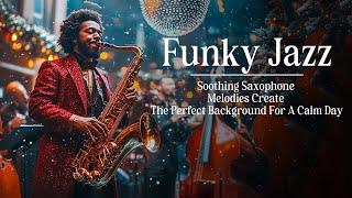 Funky Smooth Sax  | Funky Jazz Melodies For Cozy And Relaxing Christmas Vibes All Season Long