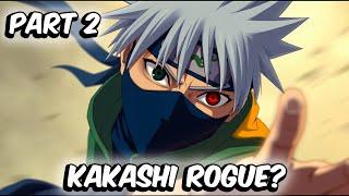 What If Kakashi Went Rogue? (Part 2)