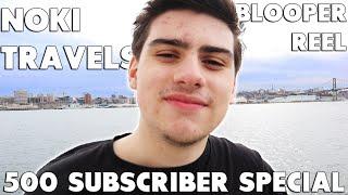 Noki Travels BLOOPER REEL - Vol. 1 (500 SUBSCRIBER SPECIAL)