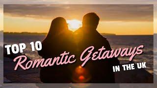 Top 10 Most Romantic Getaways in the UK