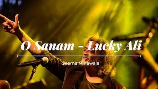 O Sanam - Lucky Ali - Female Cover by Seema Minawala