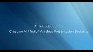 An Introduction to Crestron AirMedia® Wireless Presentation Systems