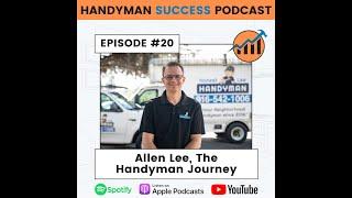 Handyman Success Podcast | Episode #20 | Allen Lee with The Handyman Journey