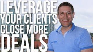 Leverage Your Existing Clients to Close More Deals