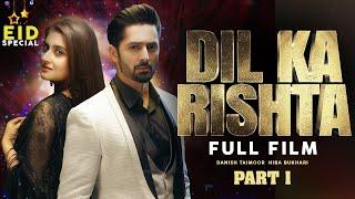 Dil Ka Rishta | Full Film | Part 1 | Danish Taimoor & Hiba Bukhari | Heartbreaking Love Story | TA2G