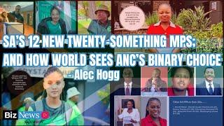 Alec Hogg: SA’s 12 new twenty-something MPs; and how world sees ANC’s binary choice