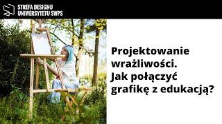 Projektowanie wrażliwości. Jak połączyć grafikę z edukacją? - Marta Kwiatek, Agata Bisping