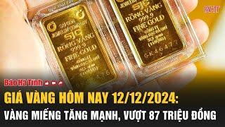 Giá vàng hôm nay 12/12: Giá vàng miếng SJC, PNJ tăng mạnh, vượt 87 triệu đồng