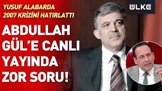 Yusuf Alabarda'dan Abdullah Gül'e Canlı Yayında Zor Soru! @SiradisiUlkeTV