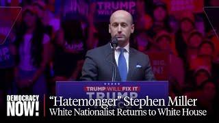 "Hatemonger": Stephen Miller to Hold Key Post as Trump Pushes Mass Detention & Deportation