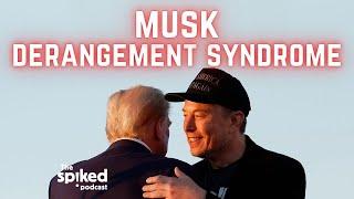 Musk Derangement Syndrome | spiked podcast