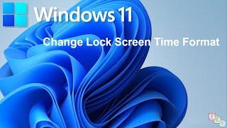 How to change Lock Screen Time format in Windows 11