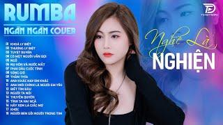 KHOÁ LY BIỆT, TUYỆT DUYÊN, THƯƠNG LY BIỆT  NGÂN NGÂN COVER - Album Rumba Nhạc Trẻ Đặc Biệt Hay 2024