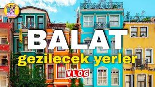 ISTANBUL SAFE TOURIST STREETS | BALAT RETRO VLOG