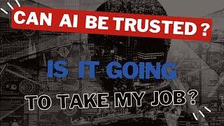 Can AI be trusted?  Is it going to take my job?