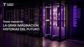 Exposición ‘La Gran Imaginación. Historias del Futuro’ (Teaser)