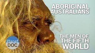 Aboriginal Australians. The Men of the Fifth World | Tribes - Planet Doc Full Documentaries