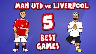 MAN UTD vs LIVERPOOL - 5 BEST GAMES