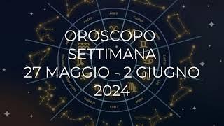 Oroscopo dal 27 Maggio al 2 Giugno 2024