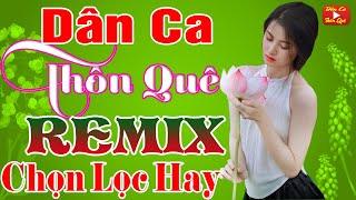 LK Nhạc Sống Dân Ca Thôn Quê Remix Ngất Say Lòng - Nhạc Trữ Tình Quê Hương Quan Họ Bắc Ninh DJ Remix