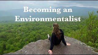 HOW I BECAME AN ENVIRONMENTALIST (and literally everyone else can too)