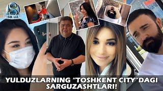 Юлдузларнинг Тошкент Ситидаги саргузаштлари! | Yulduzlarning Toshkent Citydagi sarguzashtlari!