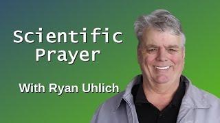 Scientific Prayer with Ryan Uhlich