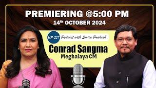 EP-227 with Conrad Sangma premieres today at 5 PM IST