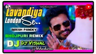#Lavandiya London Se #Ritesh Pandey Bhojpuri Dj #Vishal Vishwakrma Com 8112771135