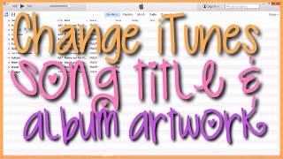 How to Change Song Title & Album Artwork on iTunes