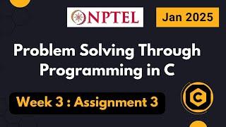 NPTEL Problem Solving through Programming in C ASSIGNMENT 3 ANSWERS 2025 Jan Week 3 Quiz Solution