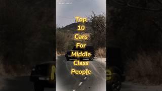Top 10 Cars For Middle Class People ￼ #cars #top #automobile #viralvideo