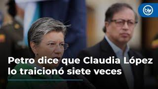 Presidente Petro dice que Claudia López lo traicionó siete veces