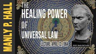 Manly P. Hall: The Healing Power of Universal Law