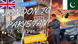 LONDON TO PAKISTAN | ISTANBUL TURKEY | S1 EP#6