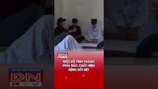 Một số tỉnh thành phía Bắc xuất hiện bệnh sốt rét #shorts #truyenhinhdongnai