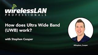 So, how does Ultra Wide Band UWB work? With Stephen Cooper