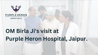 OM Birla Ji's visit at Purple Heron Hospital, Jaipur.