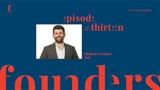 Michael Corrigan | Trtl | The Founders Podcast | Episode 13