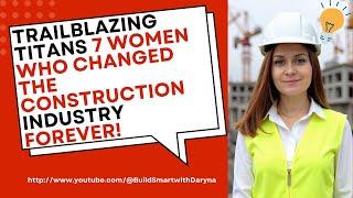 Trailblazing Titans: 7 Women Who Changed the Construction Industry Forever!