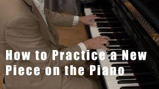 How to Practice a New Piece on the Piano Effectively