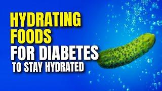 10 Water-Rich Foods for Diabetes that Help You Stay Hydrated