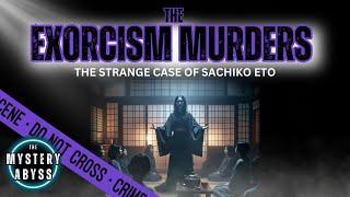 Cult Leader Sachiko Eto & The Exorcism Murders | True Crime Documentary