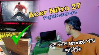 ACER NITRO 27 . MONITOR REPLACEMENT সম্পূর্ন FREE | ACER এর REPLACEMENT এত ভাল SERVICE পাব ভাবিনি