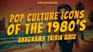 Pop Culture Icons Of The 1980's Trivia Quiz : Solve The Anagrams!