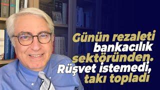 Günün rezaleti bankacılık sektöründen. Rüşvet istemedi, takı topladı