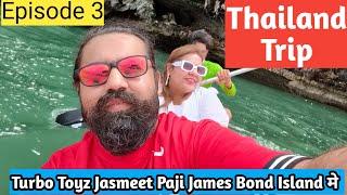 James Bond Island।Episode 3।Jasmeet paji।Turbo Toyz।Thailand Trip।