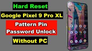 Hard Reset Google Pixel 9 Pro XL | Google Pixel 9 Pro XL Pattern Pin Password Unlock | Without PC