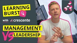 Management VS Leadership, what's the difference? - Learning Burst with Crescente