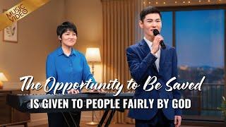 English Christian Song | "The Opportunity to Be Saved Is Given to People Fairly by God"